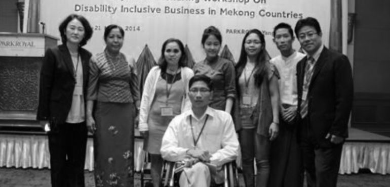 EXPERIENCE SHARING WORKSHOP ON DISABILITY INCLUSIVE BUSINESS IN MEKONG COUNTRIES MARCH 2014 – YANGON, MYANMAR